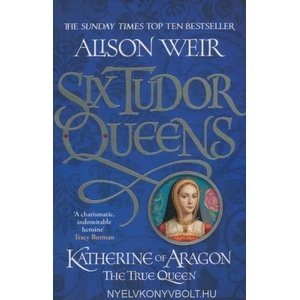 Six Tudor Queens: Katherine of Aragon, The True Queen | Alison Weir (ISBN: 9781472227515)