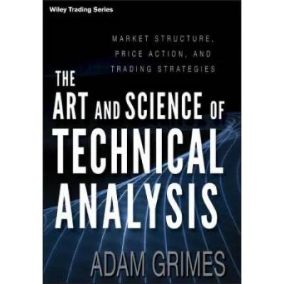 Art and Science of Technical Analysis - Market Structure, Price Action, and Trading Strategies