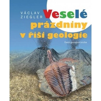 Ziegler Václav - Veselé prázdniny v říši geologie
