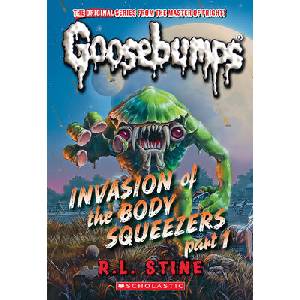 Invasion of the Body Squeezers: Part 1 (Goosebumps Classics #41) | STINE R L (ISBN: 9781546146902)