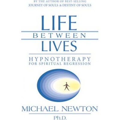 Life Between Lives Newton Michael Ph.D.