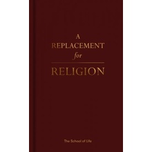 "A Replacement for Religion" - "" ("The School of Life")(Pevná vazba)