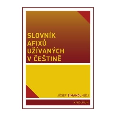 Šimandl Josef - Slovník afixů užívaných v češtině