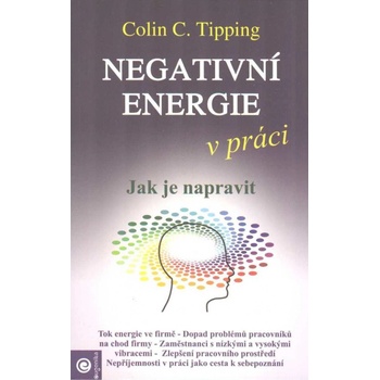 Negativní energie v práci - Jak je napravit - Colin C. Tipping