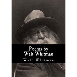 Poems by Walt Whitman | Walt Whitman, William Michael Rossetti, William Michael Rossetti (ISBN: 9781535094900)