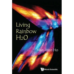 Living Rainbow H2o | Mae-Wan Ho (ISBN: 9789814390897)