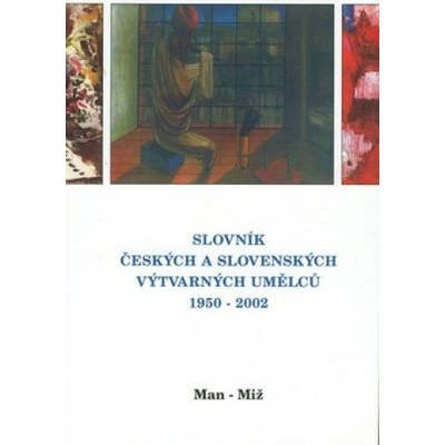 Slovník českých a slovenských výtvarných umělců 1950 - 2002 8. díl Man-Miž