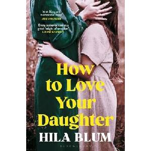 How to Love Your Daughter | Hila Blum (ISBN: 9781526662477)