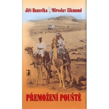 Přemožení pouště Dvě reportáže z cesty po Africe Jiří Hanzelka Miroslav Zikmund