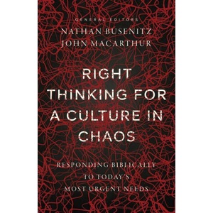 Right Thinking for a Culture in Chaos: Responding Biblically to Today's Most Urgent Needs | Nathan Busenitz (ISBN: 9780736987004)