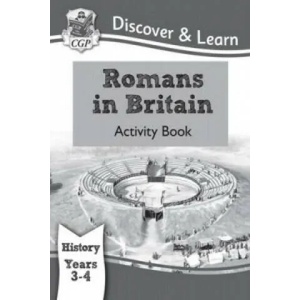 KS2 Discover & Learn: History - Romans in Britain Activity book, Year 3 & 4 | CGP Books (ISBN: 9781782941989)