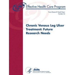 Chronic Venous Leg Ulcer Treatment: Future Research Needs: Future Research Needs Paper Number 34 | U S Department of Healt Human Services, Agency for Healthcare Resea And Quality (ISBN: 9781496069221)