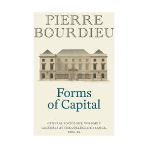 Forms of Capital: General Sociology, Volume 3 | Peter Collier (ISBN: 9781509565443)