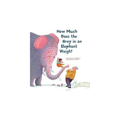 How Much Does the Grey in an Elephant Weigh - Erik van Os, Elle van Lieshout, Alice Hoogstag