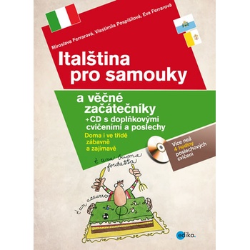 Italština pro samouky a věčné začátečníky + CD s doplňkovými cvičeními a poslechy - Eva Ferrarová, Miroslava Ferrarová