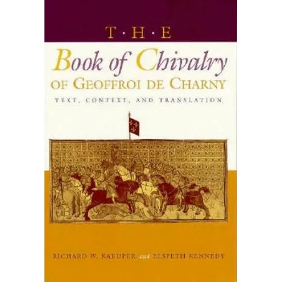 Book of Chivalry of Geoffroi de Charny | Richard W Kaeuper