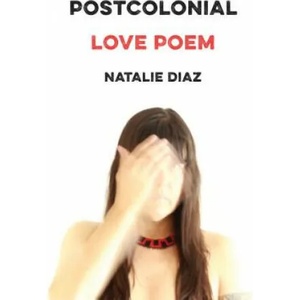 Postcolonial Love Poem | Natalie Diaz (ISBN: 9781644450147)