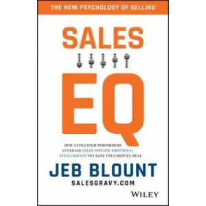 Sales EQ - How Ultra-High Performers Leverage Sales-Specific Emotional Intelligence to Close the Complex Deal | Jeb Blount (ISBN: 9781119312574)