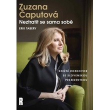 Zuzana Čaputová: Neztratit se sama sobě - Erik Tabery