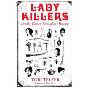 Lady Killers - Deadly Women Throughout History | Tori Telfer (ISBN: 9781786061218)