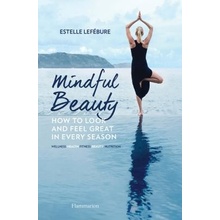 Mindful Beauty: How to Look and Feel Great in Every Season Lefbure EstellePaperback
