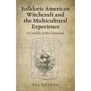 Folkloric American Witchcraft and the Multicultu - A Crucible at the Crossroads | Via Hedera (ISBN: 9781789045697)