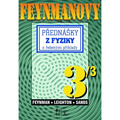 Feynmanovy přednášky z fyziky s řešenými příklady 3/3 - Richard Phillips Feynman a kol.