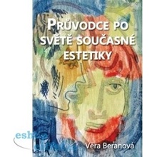 Průvodce po světě současné estetiky - Věra Beranová