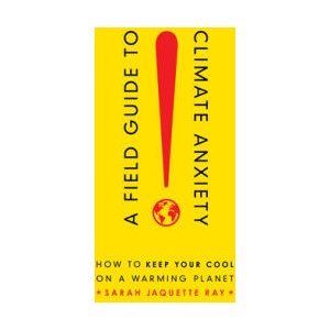 Field Guide to Climate Anxiety | Sarah Jaquette Ray (ISBN: 9780520343306)