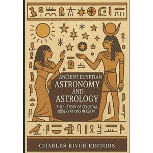 Ancient Egyptian Astronomy and Astrology | Charles River Editors (2025)