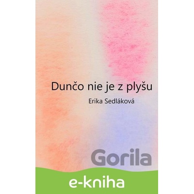 Dunčo nie je z plyšu - Erika Sedláková