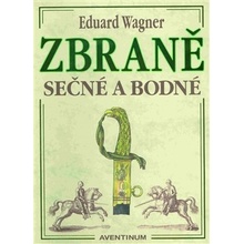 Zbraně sečné a bodné - 2. vyd. Wagner Eduard CZ