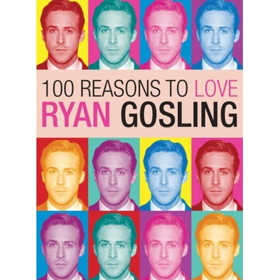 100 Reasons to Love Ryan Gosling