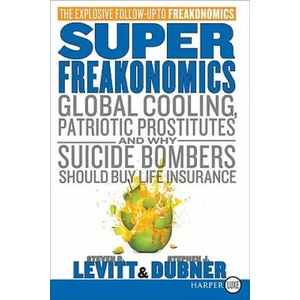 Superfreakonomics: Global Cooling, Patriotic Prostitutes, and Why Suicide Bombers Should Buy Life Insurance | Steven D. Levitt, Stephen J. Dubner (ISBN: 9780061927577)