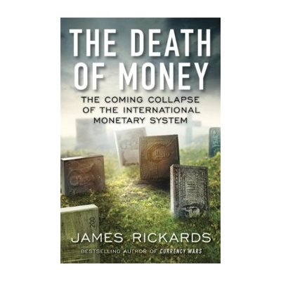 The Death of Money - James Rickards