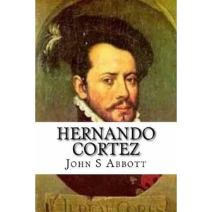 Hernando Cortez | John S C Abbott (ISBN: 9781540409621)