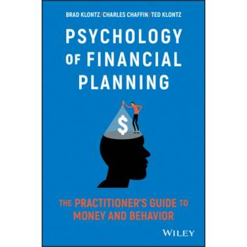Psychology of Financial Planning - The Practitioner's Guide to Money and Behavior