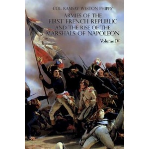 ARMIES OF THE FIRST FRENCH REPUBLIC AND THE RISE OF THE MARSHALS OF NAPOLEON I | RAMSAY WEST PHIPPS (ISBN: 9781783314690)