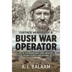 Further Memoirs of a Bush War Operator: Life in the Rhodesian Light Infantry, Selous Scouts and Beyond | Balaam, A. J (ISBN: 9781913118587)