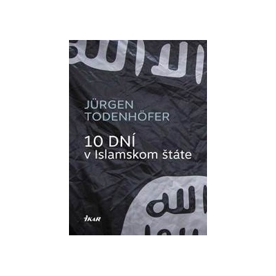 Vo vnútri IS - 10 dní v Islamskom štáte - Jürgen Todenhöfer