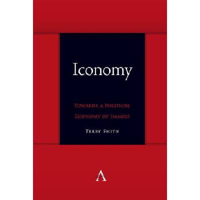 Iconomy: Towards a Political Economy of Images | Terry Smith