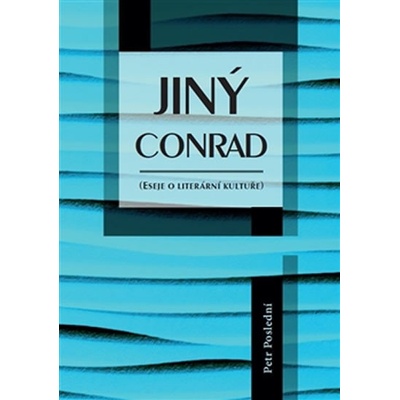 Univerzita Pardubice Jiný Conrad - Eseje o literární kultuře