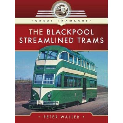 The Blackpool Streamlined Trams - Peter Waller