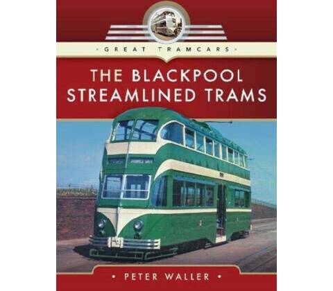 The Blackpool Streamlined Trams - Peter Waller