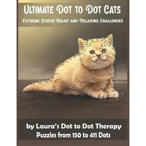 Ultimate Dot to Dot Cats Extreme Stress Relief and Relaxing Challenges Puzzles from 150 to 411 Dots: Easy to Read Connect the Dots for Adults | Laura's Dot to Dot Therapy (ISBN: 9781792158506)