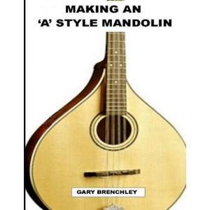 Making an 'A' style Mandolin | Gary Brenchley (ISBN: 9781500330262)