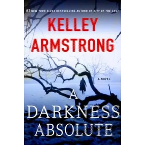 A Darkness Absolute: A Rockton Novel | Kelley Armstrong (ISBN: 9781250092182)