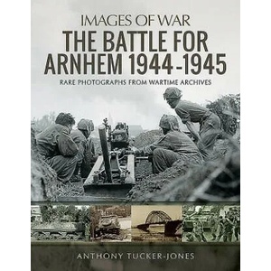 Battle for Arnhem 1944-1945 | ANTHONY TUCKER-JONES (ISBN: 9781526730015)