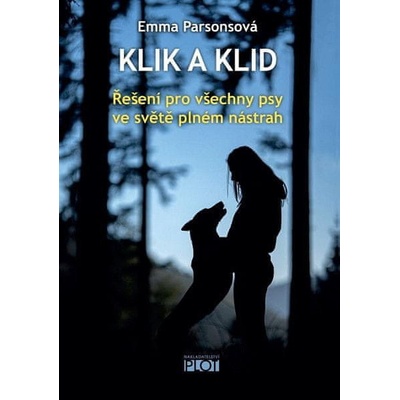 Klik a klid - Řešení pro všechny psy ve světě plném nástrah - Emma Parsonová
