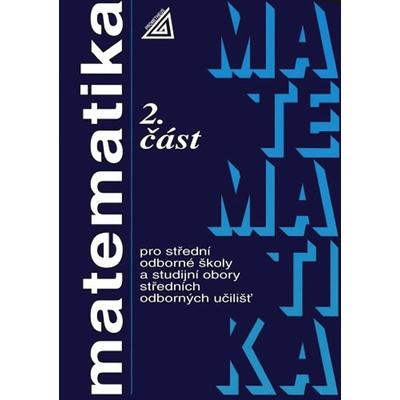 Matematika pro SOŠ a studijní obory SOU 2. část Oldřich Odvárko